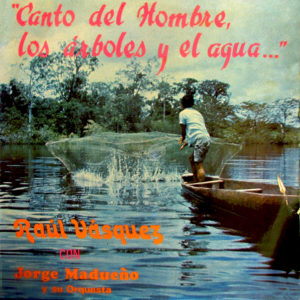 Raúl Vásquez  graba el álbum “Canto del Hombre, los Árboles y el Agua”